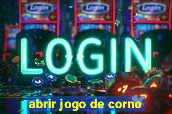 abrir jogo de corno