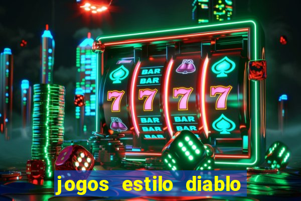 jogos estilo diablo para celular