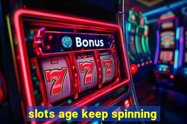 slots age keep spinning