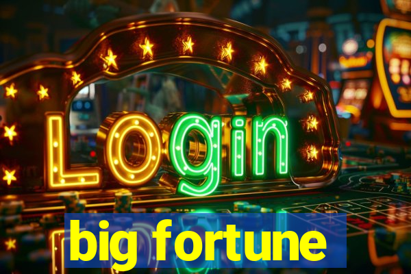 big fortune