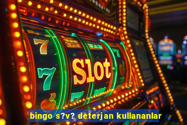 bingo s?v? deterjan kullananlar