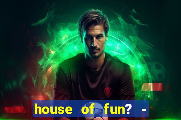 house of fun? - casino slots-3