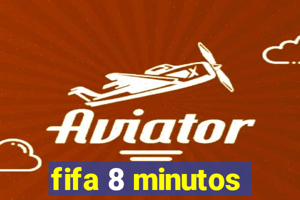 fifa 8 minutos