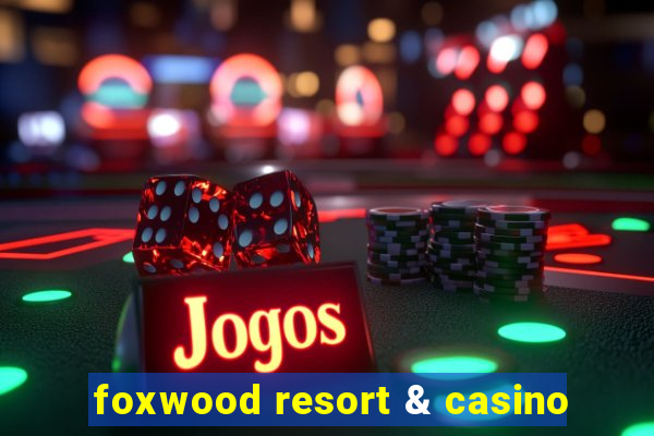 foxwood resort & casino