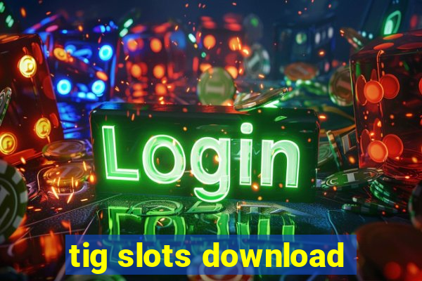 tig slots download