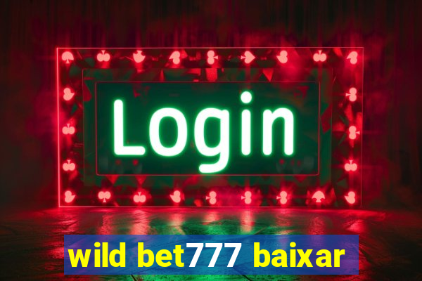 wild bet777 baixar