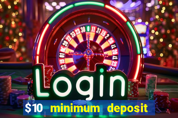 $10 minimum deposit usa casino