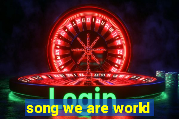 song we are world