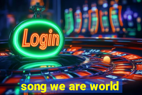 song we are world