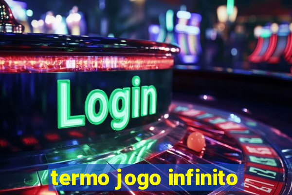 termo jogo infinito