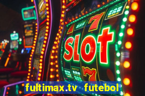 fultimax.tv futebol ao vivo