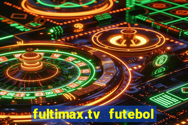 fultimax.tv futebol ao vivo