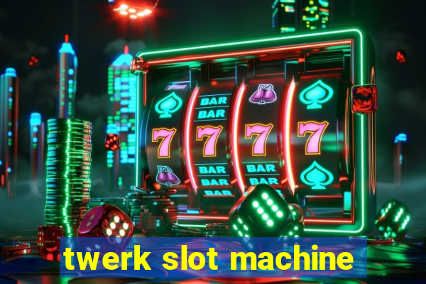 twerk slot machine