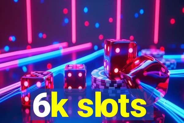 6k slots