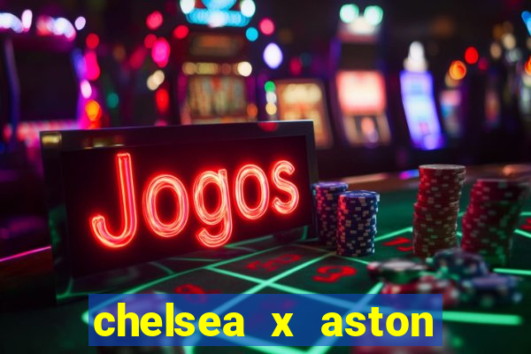 chelsea x aston villa palpites