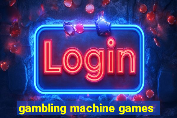 gambling machine games