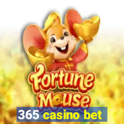 365 casino bet