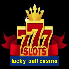 lucky bull casino