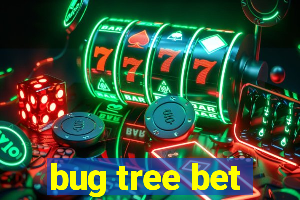 bug tree bet