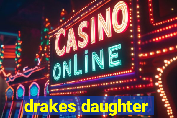 drakes daughter