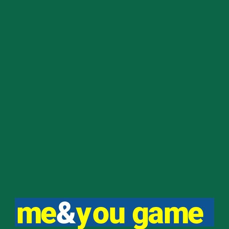 me&you game