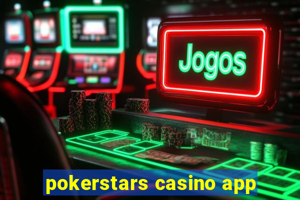 pokerstars casino app