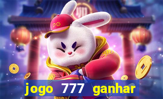 jogo 777 ganhar dinheiro de verdade