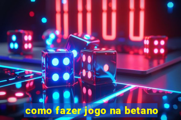 como fazer jogo na betano