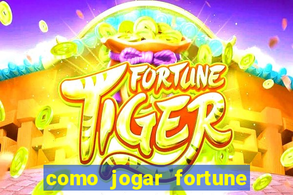 como jogar fortune tiger no esporte da sorte