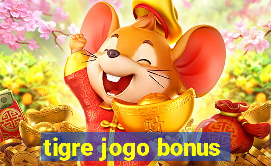 tigre jogo bonus