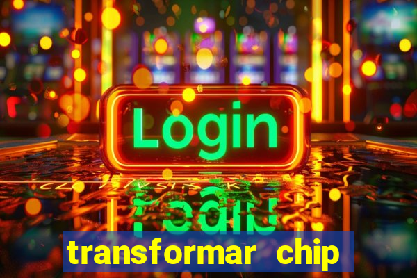 transformar chip tim em esim