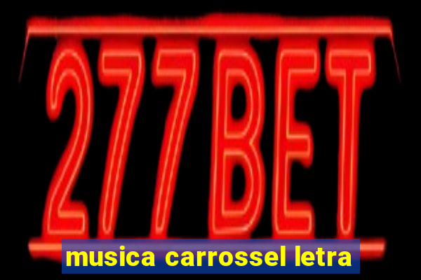 musica carrossel letra