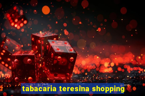 tabacaria teresina shopping