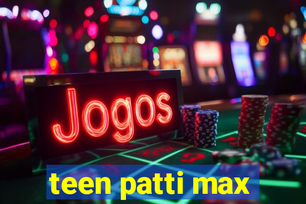 teen patti max