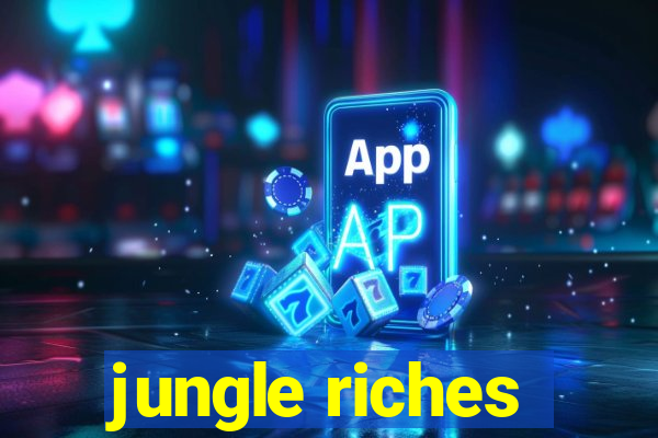 jungle riches