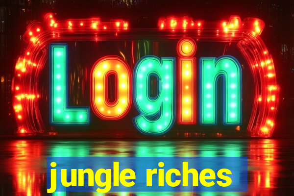 jungle riches