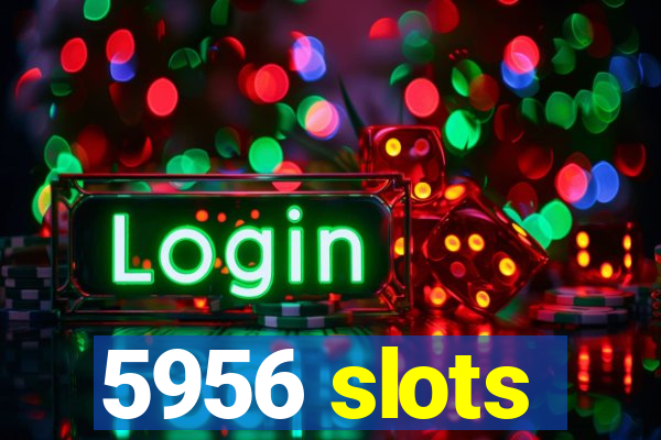 5956 slots