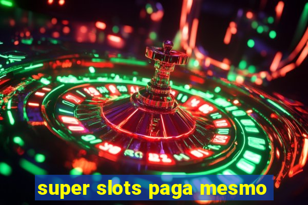 super slots paga mesmo