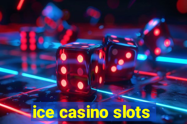 ice casino slots