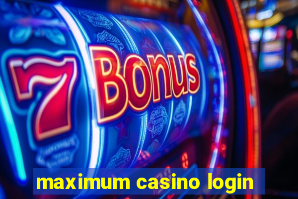 maximum casino login