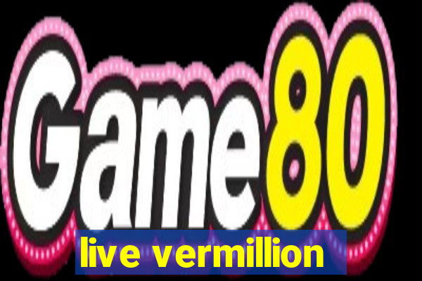 live vermillion