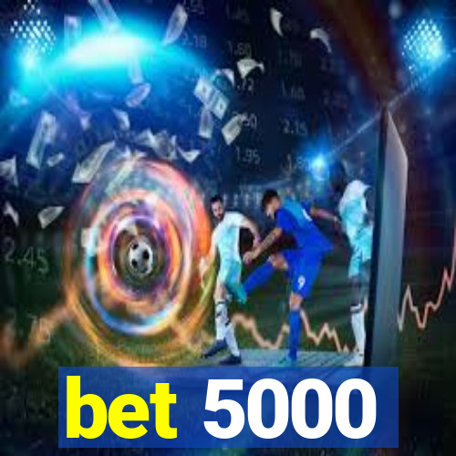 bet 5000