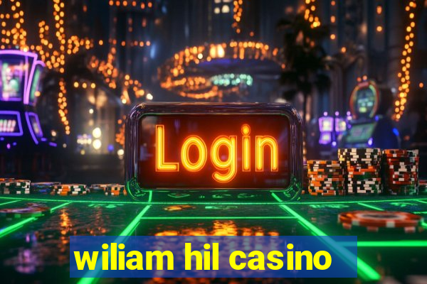 wiliam hil casino