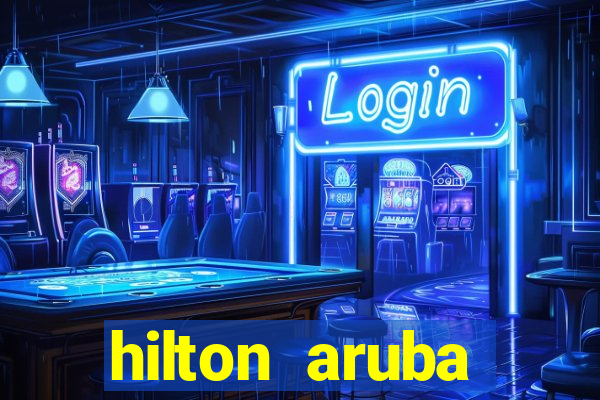 hilton aruba caribbean resort casino