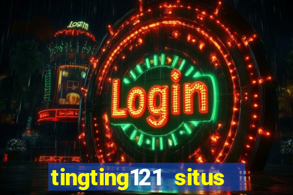 tingting121 situs slot gacor