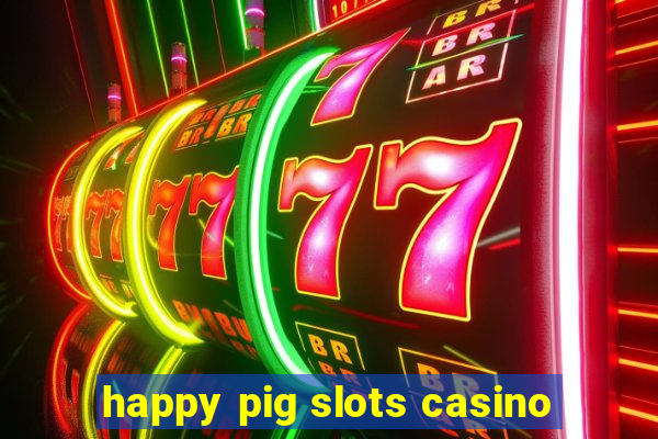 happy pig slots casino