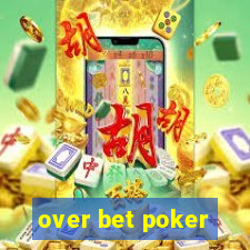 over bet poker