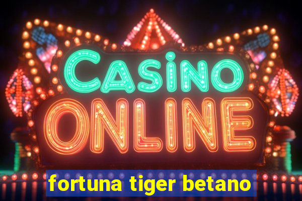 fortuna tiger betano