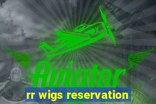 rr wigs reservation