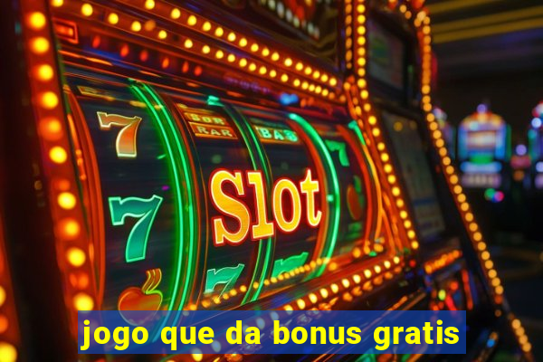 jogo que da bonus gratis